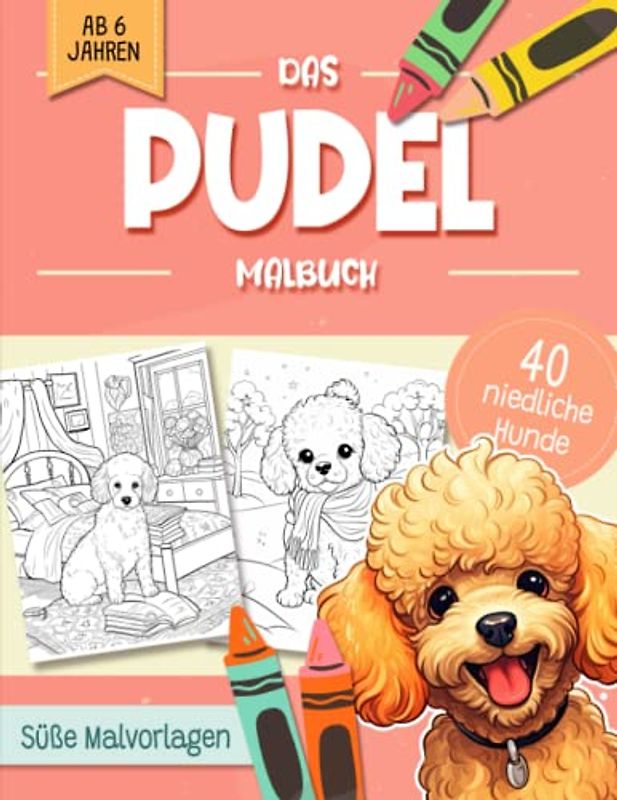 Pudel Malbuch: Niedliche Hundemotive zum Ausmalen und zur Entspannung – Ein Ausmalbuch mit 40 Wunderschönen Malvorlagen für Erwachsene, Kinder und Alle Hundeliebhaber