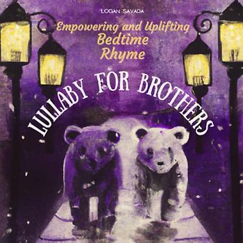 Lullaby for Brothers: Empowering and Uplifting Bedtime Rhyme (Lullabies of Empowerment: A Positive Affirmation Series, Band 1)