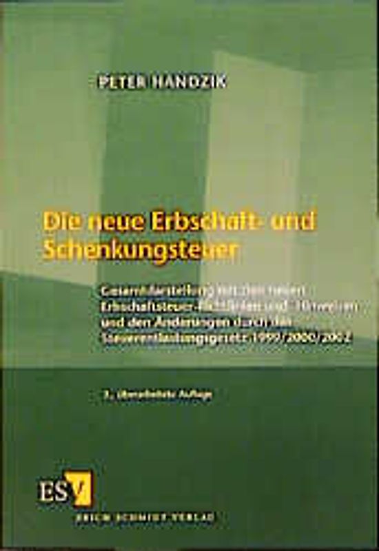 Die neue Erbschaft- und Schenkungsteuer. Gesamtdarstellung mit den neuen Erbschaftsteuer-Richtlinien und -Hinweisen und den Änderungen durch das Steuerentlastungsgesetz 1999/2000/2002
