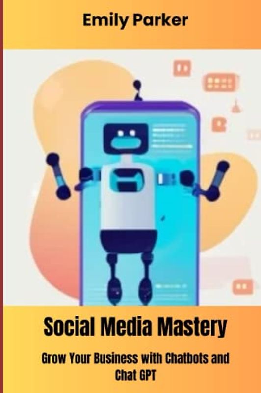 Social Media Mastery: Grow Your Business with Chatbots and Chat GPT