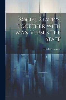 Social Statics, Together With Man Versus The State