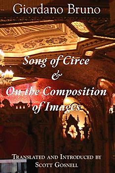 Song of Circe & On the Composition of Images: Two Books of the Art of Memory (Collected Works of Giordano Bruno, Band 7)