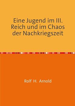 Eine Jugend im III. Reich und im Chaos der Nachkriegszeit