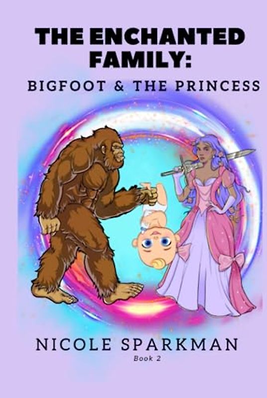 THE ENCHANTED FAMILY : BIGFOOT & THE PRINCESS: BOOK 2