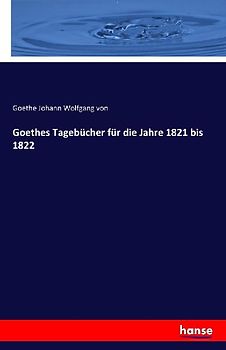 Goethes Tagebücher für die Jahre 1821 bis 1822