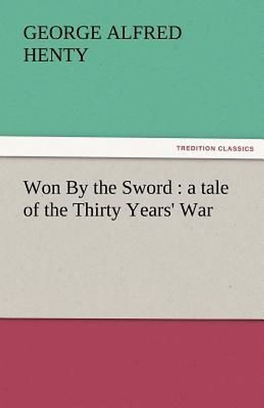 Won By the Sword : a tale of the Thirty Years' War