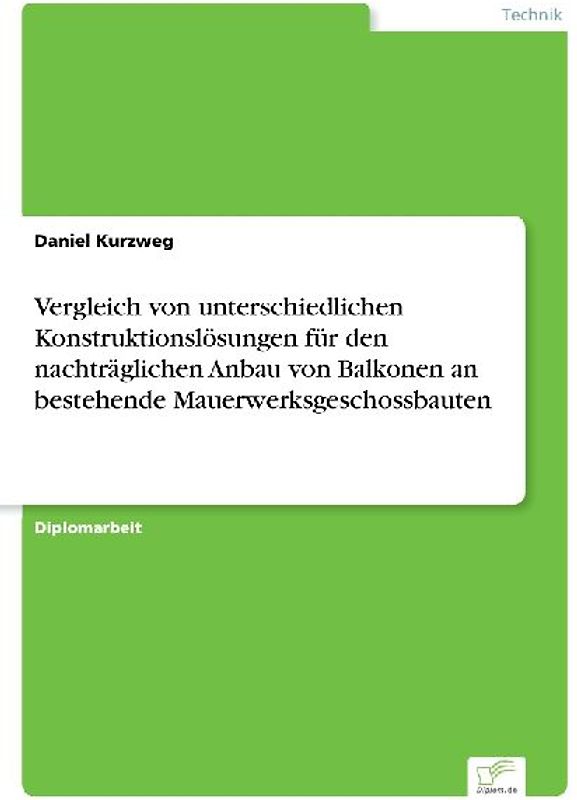 Vergleich von unterschiedlichen Konstruktionslösungen für den nachträglichen Anbau von Balkonen an bestehende Mauerwerksgeschossbauten