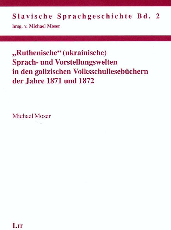 "Ruthenische" (ukrainische) Sprach- und Vorstellungswelten in den galizischen Volksschullesebüchern der Jahre 1871 und 1872