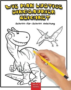 Wie man lustige Dinosaurier zeichnet.: Schritt-für-Schritt-Anleitung für Kinder, Jungen und Mädchen wie man verschiedene Dinosaurier zeichnet. Einfache und unterhaltsame Vorlagen