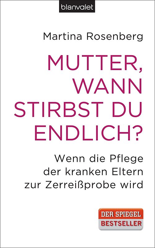 Mutter, wann stirbst du endlich?. Wenn die Pflege der kranken Eltern zur Zerreißprobe wird