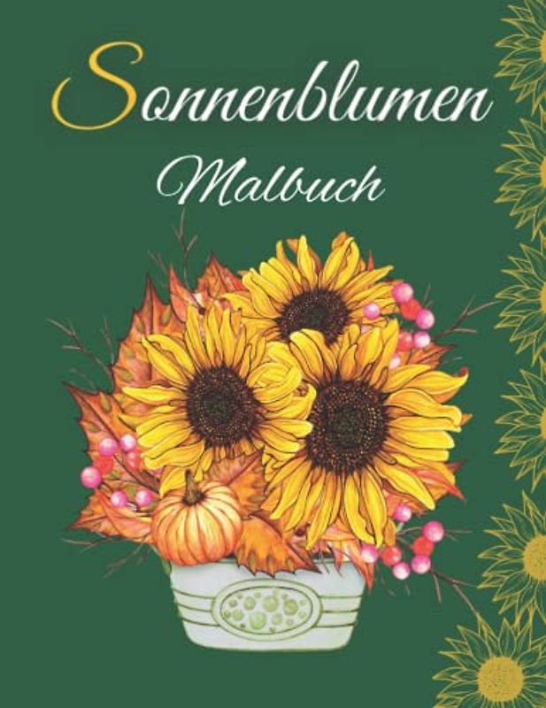Sonnenblumen-Malbuch: Un ottimo libro da colorare per adulti e adolescenti, anziani, per sentirsi a proprio agio e divertirsi