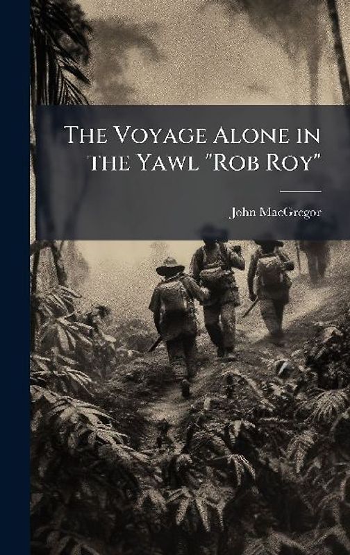 The Voyage Alone in the Yawl "Rob Roy"