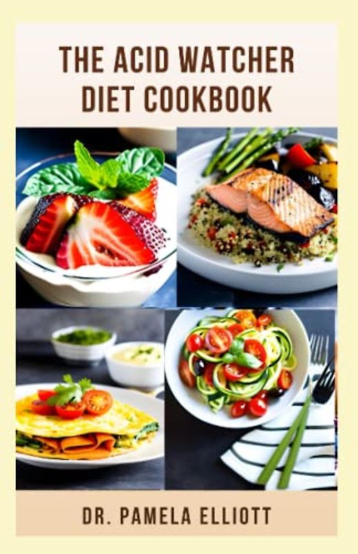 THE ACID WATCHER DIET COOKBOOK: Complete Acid Reflux Disease Recipes with Essential Guide to Prevent and Heal GERD and LPR