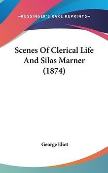 Scenes Of Clerical Life And Silas Marner (1874)