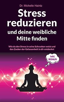 Stress reduzieren und deine weibliche Mitte finden