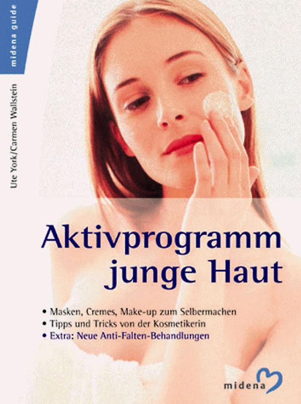 Aktivprogramm junge Haut. Masken, Cremes, Make-up zum Selbermachen. Tipps und Tricks von der Kosmetikerin. Extra: Neue Anti-Falten-Behandlungen