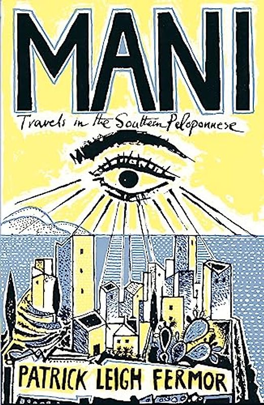 Mani: Travels in the Southern Peloponnese - Patrick Leigh Fermor