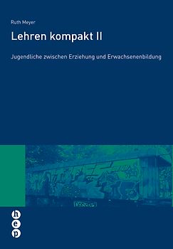 Lehren kompakt II. Jugendliche zwischen Erziehung und Erwachsenenbildung