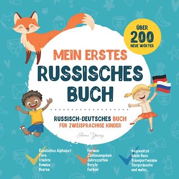 Mein Erstes Russisches Buch: Russisch-Deutsches Kinderbuch mit Illustrationen für Kinder. Ein großartiges pädagogisches Werkzeug, um Russisch für ... Lehrbücher für zweisprachige Kinder, Band 1)