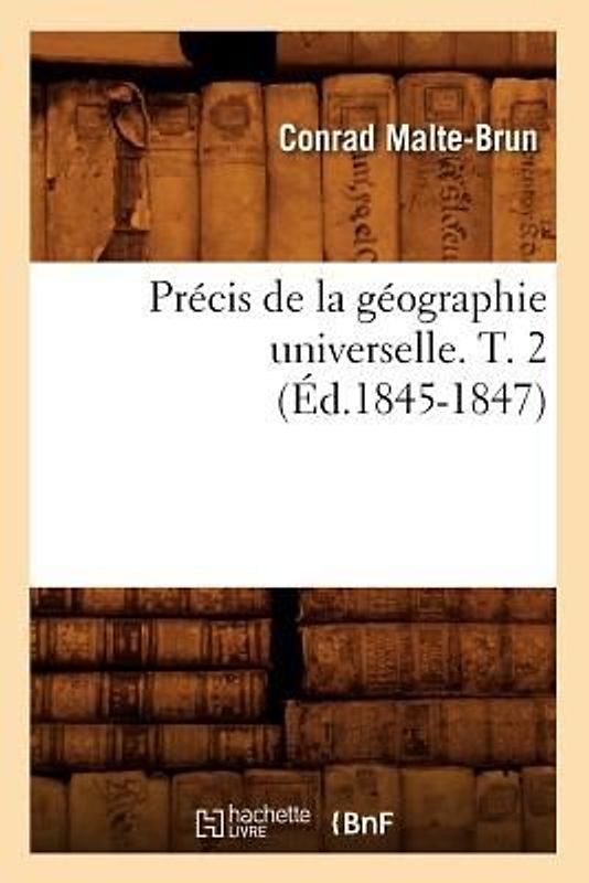 Précis de la Géographie Universelle . T. 2 (Éd.1845-1847)