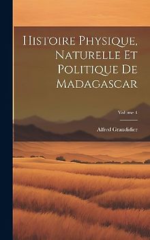 Histoire Physique, Naturelle Et Politique De Madagascar; Volume 4