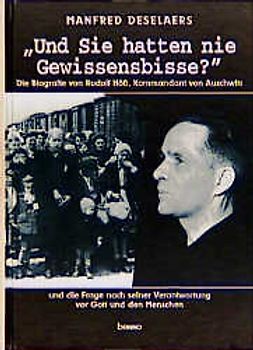 Und Sie hatten nie Gewissensbisse?. Die Biografie von Rudolf Höss, Kommandant von Auschwitz, und die Frage nach seiner Verantwortung vor Gott und den Menschen