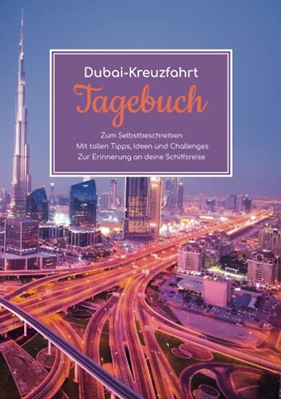 Dubai Kreuzfahrt Tagebuch - Zum Selbstbeschreiben - Mit tollen Tipps, Ideen und Challenges - Zur Erinnerung an deine Schiffsreise