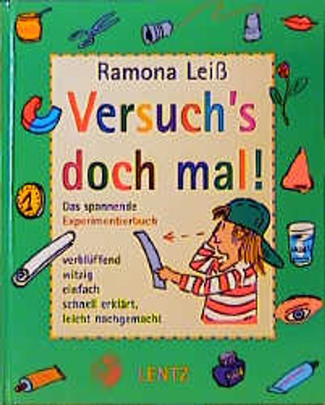 Versuch's doch mal. Das spannende Experimentierbuch verblüffend, witzig, einfach, schnell erklärt, leicht nachgemacht