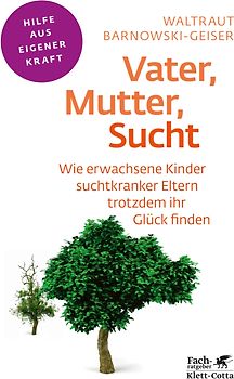 Vater, Mutter, Sucht (Fachratgeber Klett-Cotta, Bd.)
