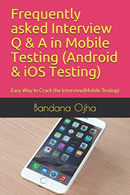 Frequently asked Interview Q & A in Mobile Testing (Android & iOS Testing): Easy Way to Crack the Interview(Mobile Testing) (Interview Q & A Series, Band 3)