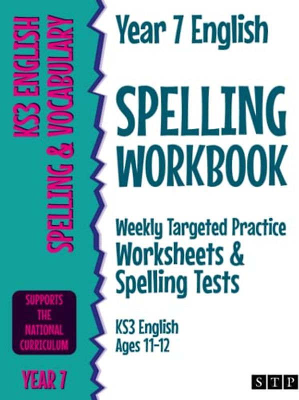Year 7 English Spelling Workbook: Weekly Targeted Practice Worksheets & Spelling Tests (KS3 English Ages 11-12)