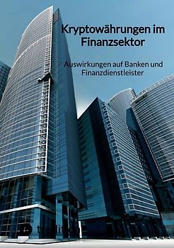 Kryptowährungen im Finanzsektor - Auswirkungen auf Banken und Finanzdienstleister