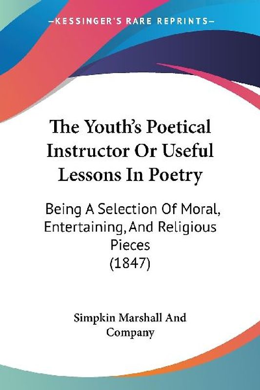 The Youth's Poetical Instructor Or Useful Lessons In Poetry