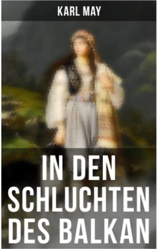 In den Schluchten des Balkan: Reiseerzählung