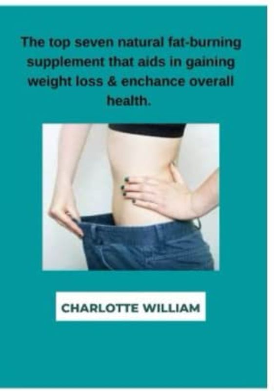 The top seven natural fat-burning supplements that aid in gaining weight loss and enhance overall health.: This supplements helps in burning stubborn fat, suppress your appetite and burn calories.