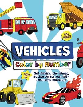 Vehicles Color by Number: Get Behind the Wheel, Buckle Up for Fun with Awesome Vehicles!