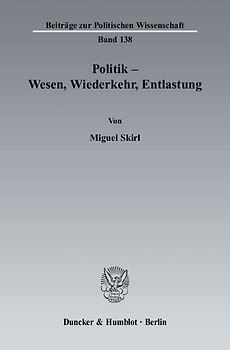 Politik - Wesen, Wiederkehr, Entlastung.