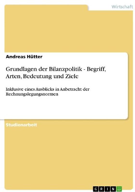 Grundlagen der Bilanzpolitik - Begriff, Arten, Bedeutung und Ziele