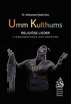 Umm Kulthums religiöse Lieder. Liebesgedichte aus Ägypten, Deutsch – Arabisch - phonetisch