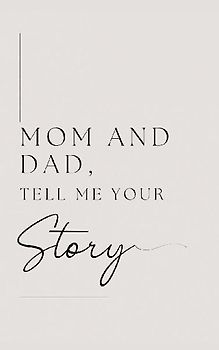 Mom and Dad, Tell Me Your Story