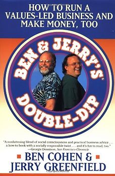 Ben Jerry's Double Dip: How to Run a Values Led Business and Make Money Too: Lead with Your Values and Make Money Too