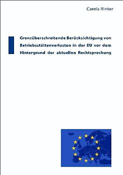 Grenzüberschreitende Berücksichtigung von Betriebsstättenverlusten in der EU vor dem Hintergrund der aktuellen Rechtsprechung