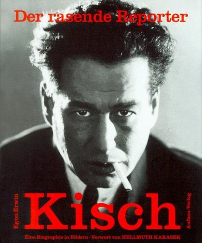 Der rasende Reporter. Egon Erwin Kisch