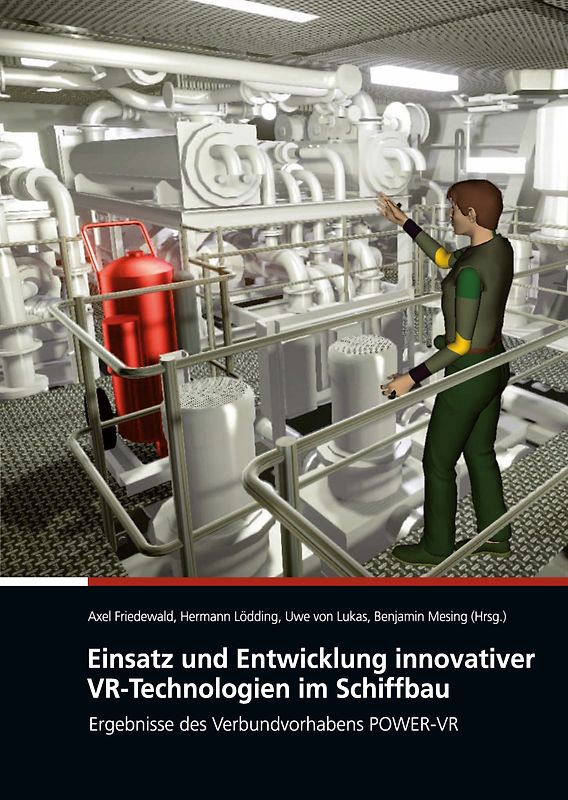 Einsatz und Entwicklung innovativer VR-Technologien im Schiffbau. Ergebnisse des Verbundvorhabens POWER-VR