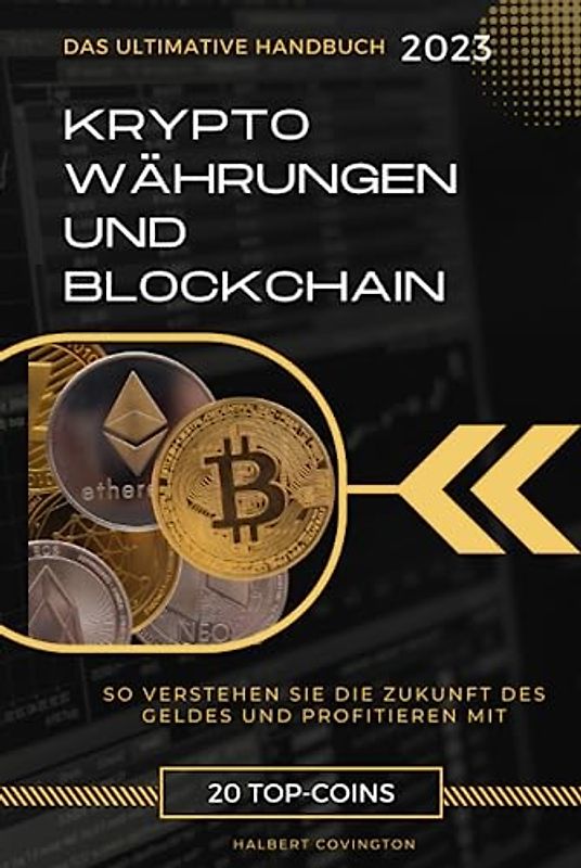 Kryptowährungen und Blockchain - Das ultimative Handbuch: So verstehen Sie die Zukunft des Geldes und profitieren mit 20 Top-Coins. Krypto Buch
