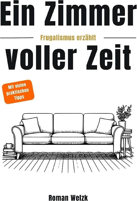 Ein Zimmer voller Zeit – Frugalismus erzählt: Inspiration für finanzielle Freiheit, Minimalismus und Lebensgestaltung - Hardcover | Roman Welzk