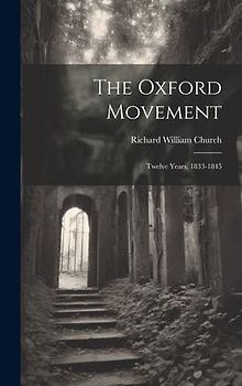 The Oxford Movement: Twelve Years, 1833-1845