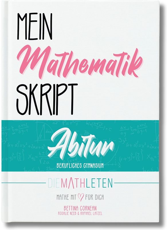 DIE MATHLETEN Mein Mathematik Skript - Abitur - Berufliches Gymnasium (nicht Technik)