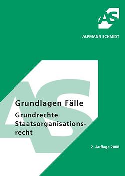 Grundlagen Fälle, Grundrechte, Staatsorganisationsrecht