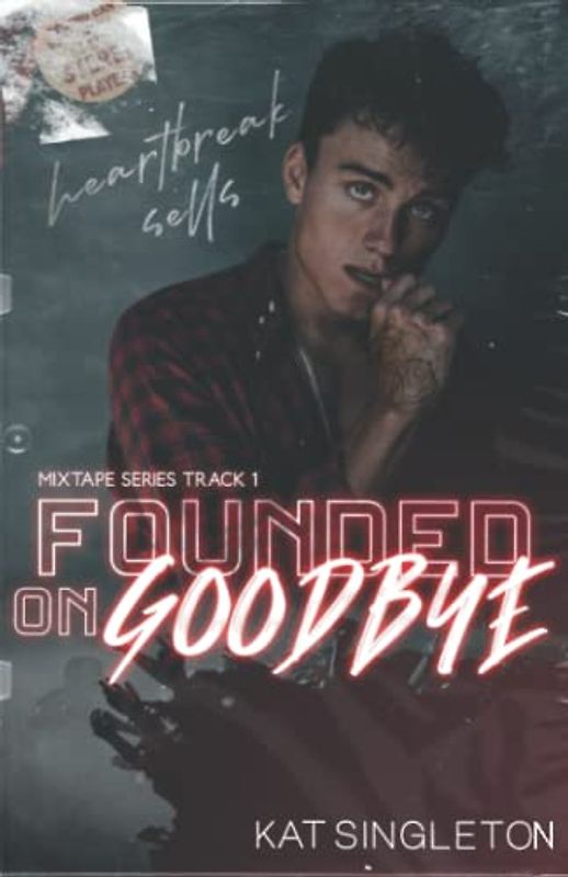 Founded on Goodbye (The Mixtape Series, Band 1)